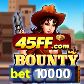 bet 10000